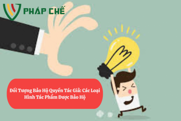 Đối Tượng Bảo Hộ Quyền Tác Giả: Các Loại Hình Tác Phẩm Được Bảo Hộ