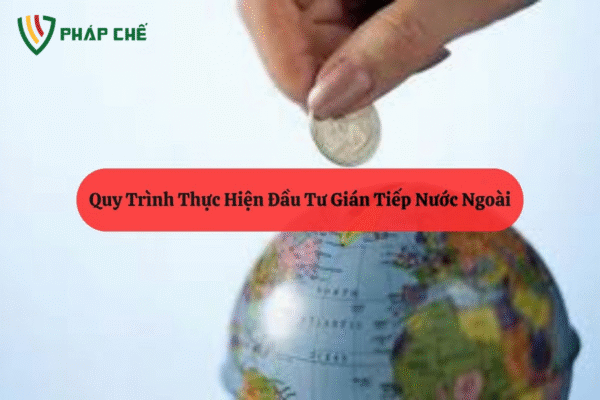 ĐẦU TƯ GIÁN TIẾP NƯỚC NGOÀI (FII/FPI): KHÁI NIỆM, ĐẶC ĐIỂM, VAI TRÒ VÀ CÁCH PHÂN BIỆT VỚI FDI – GÓC NHÌN CHUYÊN SÂU TỪ TEAM DỊCH VỤ PHÁP CHẾ-LUẬT THIÊN MÃ