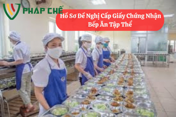 Giấy Chứng Nhận Bếp Ăn Tập Thể: Quy Định & Điều Kiện Mới Nhất 3 4.3giay chung nhan bep an tap the