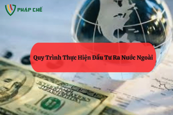 Các Hình Thức Đầu Tư Ra Nước Ngoài