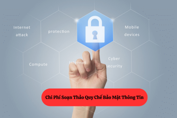 Chi Phí Soạn Thảo Quy Chế Bảo Mật Thông Tin Trong Doanh Nghiệp