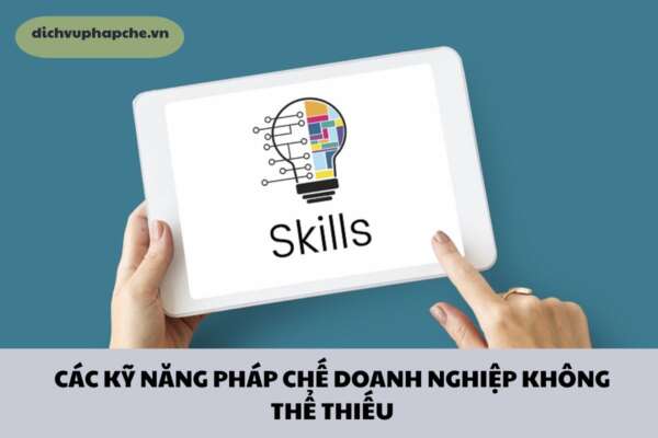 CÁC KỸ NĂNG PHÁP CHẾ DOANH NGHIỆP KHÔNG THỂ THIẾU