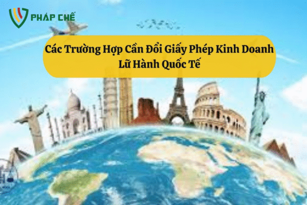 Đổi Giấy Phép Kinh Doanh Lữ Hành Quốc Tế