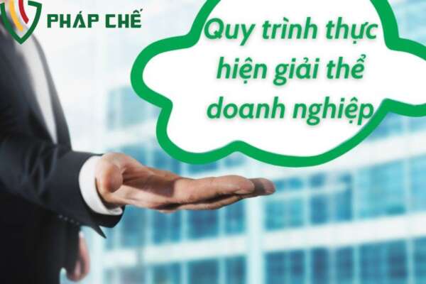 Quy định giải thể doanh nghiệp: Cập nhật chi tiết thủ tục, hồ sơ   5 Quy trình giải thể doanh nghiệp đúng pháp luật
