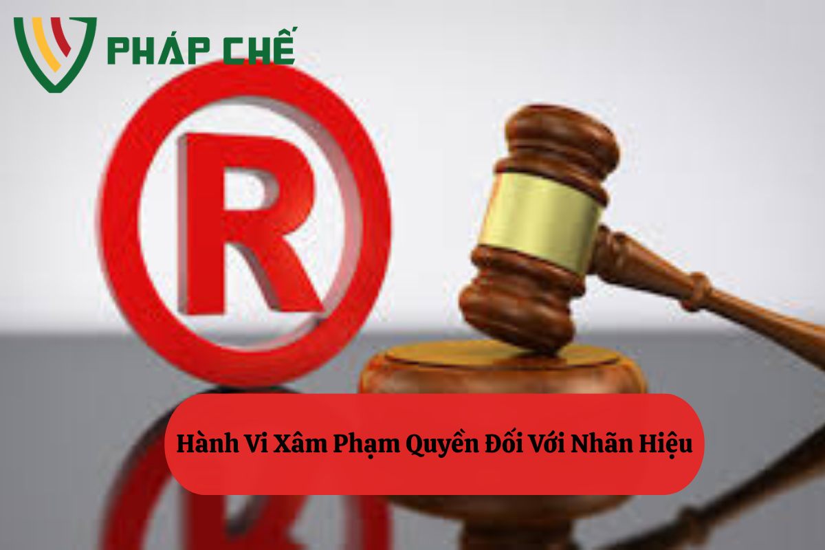 Hành Vi Xâm Phạm Quyền Đối Với Nhãn Hiệu: Những Điều Bạn Cần Biết Để Bảo Vệ Thương Hiệu