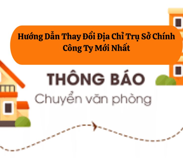 Thủ Tục Thay Đổi Địa Chỉ Trụ Sở Công Ty-Hướng Dẫn Chi Tiết Mới Nhấ
