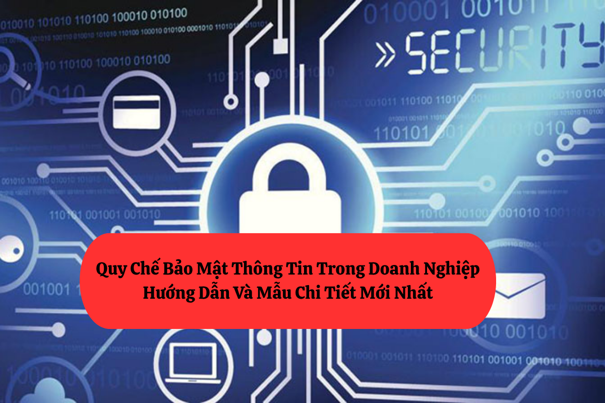 Quy Chế Bảo Mật Thông Tin Trong Doanh Nghiệp – Hướng Dẫn Và Mẫu Chi Tiết Mới Nhất 18 Quy Chế Bảo Mật Thông Tin Trong Doanh Nghiệp – Hướng Dẫn Và Mẫu Chi Tiết Mới Nhất