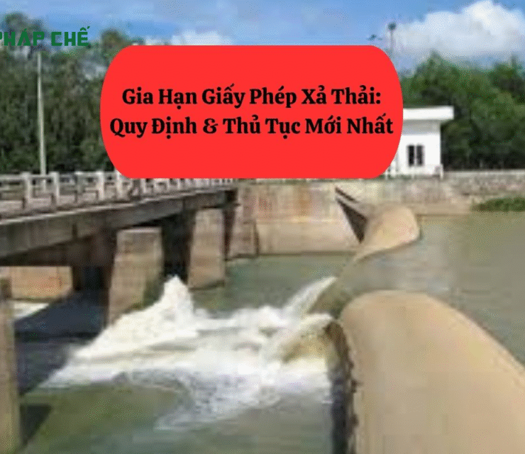 Gia Hạn Giấy Phép Xả Thải: Quy Định & Thủ Tục Mới Nhất 1 Gia Hạn Giấy Phép Xả Thải: Quy Định & Thủ Tục Mới Nhất