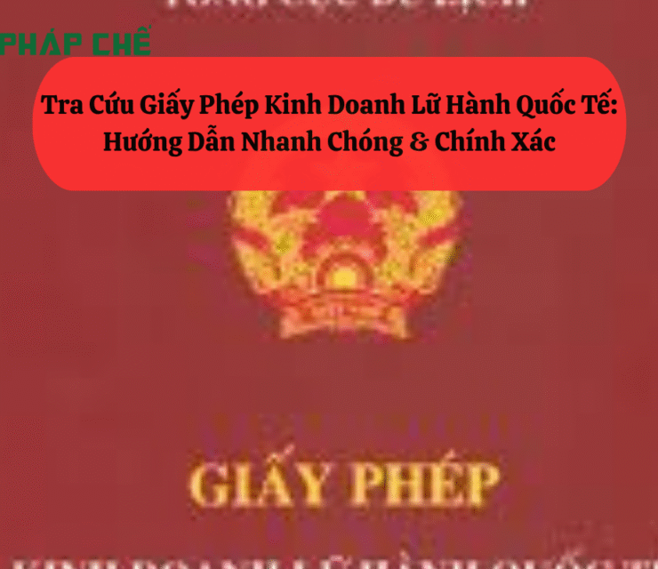 Tra Cứu Giấy Phép Kinh Doanh Lữ Hành Quốc Tế: Hướng Dẫn Nhanh Chóng & Chính Xác