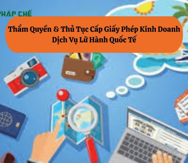 Dịch Vụ Làm Giấy Phép Lữ Hành Quốc Tế: Hướng Dẫn & Hỗ Trợ Toàn Diện