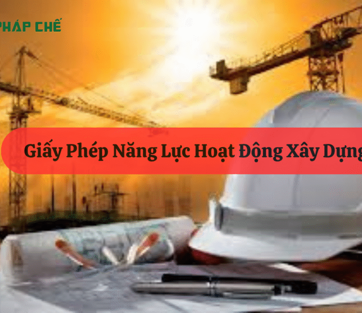 Giấy Phép Năng Lực Xây Dựng: Điều Kiện Bắt Buộc Cho Tổ Chức Tham Gia Xây Dựng 16 Giấy Phép Năng Lực Xây Dựng: Điều Kiện Bắt Buộc Cho Tổ Chức Tham Gia Xây Dựng