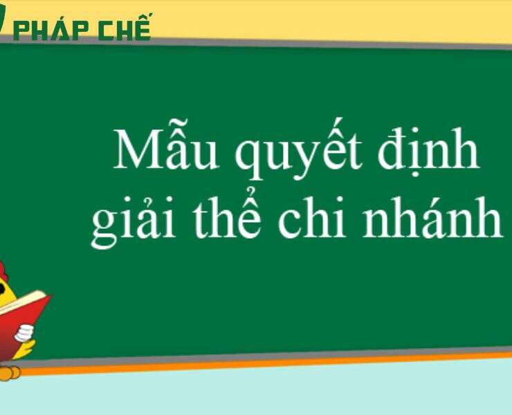 Mẫu quyết định giải thể chi nhánh công ty TNHH mới và chuẩn nhất 