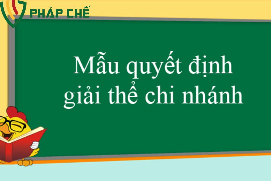 Mẫu quyết định giải thể chi nhánh công ty TNHH mới và chuẩn nhất 